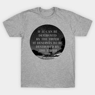 if it can be destroyed by the truth(carl sagan) T-Shirt